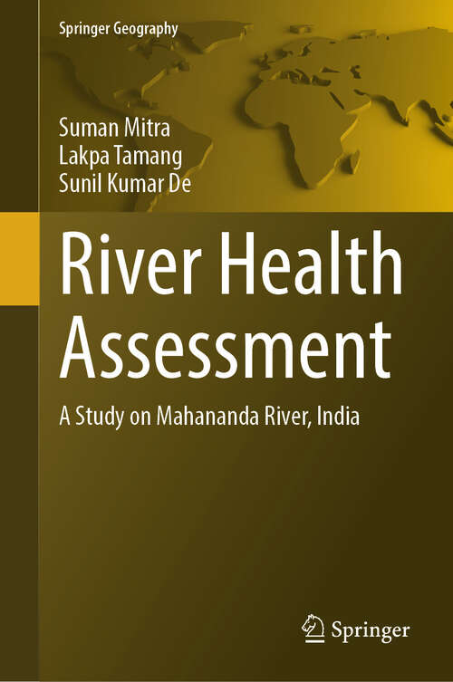 Book cover of River Health Assessment: A Study on Mahananda River, India (Springer Geography)