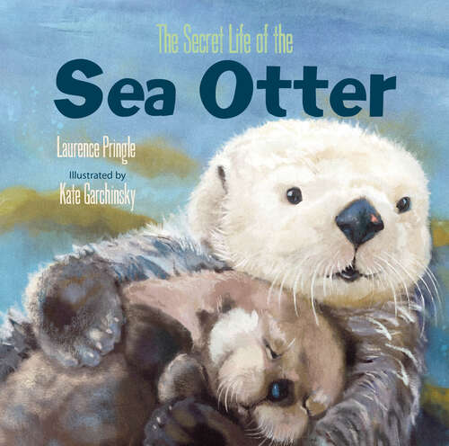 Book cover of The Secret Life of the Sea Otter (The Secret Life)