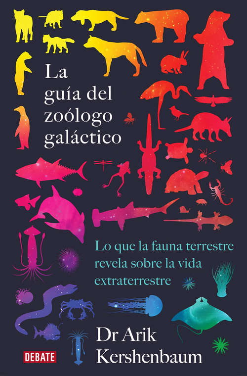 Book cover of La guía del zoólogo galáctico: Lo que la fauna terrestre revela sobre la vida extraterrestre