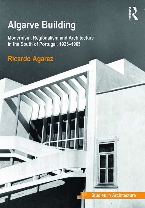 Book cover of Algarve Building: Modernism, Regionalism and Architecture in the South of Portugal, 1925-1965