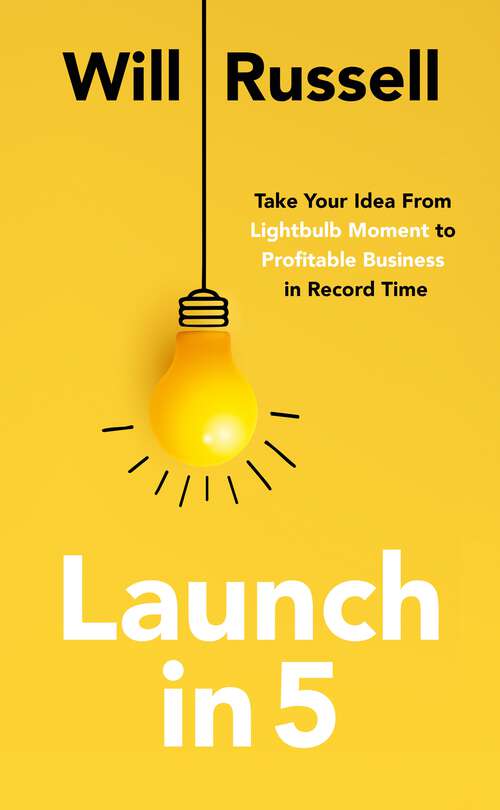 Book cover of Launch In 5: Taking Your Idea from Lightbulb Moment to Profitable Business in Record Time