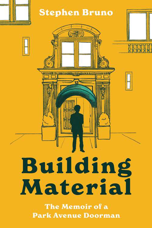 Book cover of Building Material: The Memoir of a Park Avenue Doorman