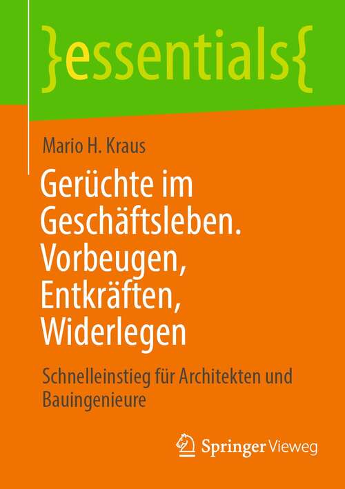 Book cover of Gerüchte im Geschäftsleben. Vorbeugen, Entkräften, Widerlegen: Schnelleinstieg für Architekten und Bauingenieure (1. Aufl. 2021) (essentials)