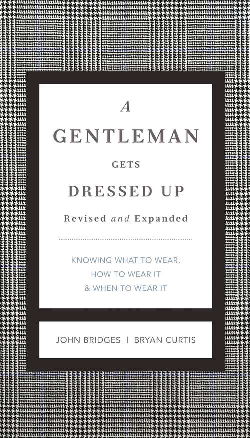Book cover of A Gentleman Gets Dressed Up Revised & Updated: What to Wear, When to Wear It, How to Wear It (The GentleManners Series)