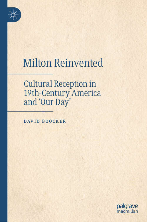 Book cover of Milton Reinvented: Cultural Reception in 19th-Century America and ‘Our Day’