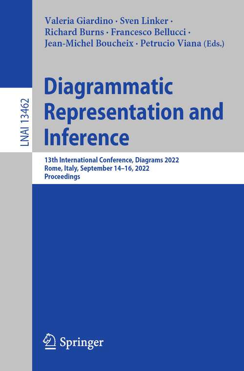 Book cover of Diagrammatic Representation and Inference: 13th International Conference, Diagrams 2022, Rome, Italy, September 14–16, 2022, Proceedings (1st ed. 2022) (Lecture Notes in Computer Science #13462)