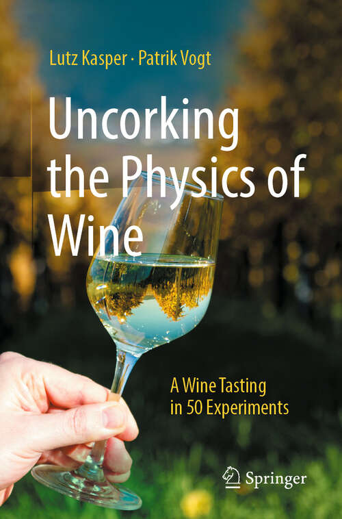 Book cover of Uncorking the Physics of Wine: A Wine Tasting in 50 Experiments (2024)