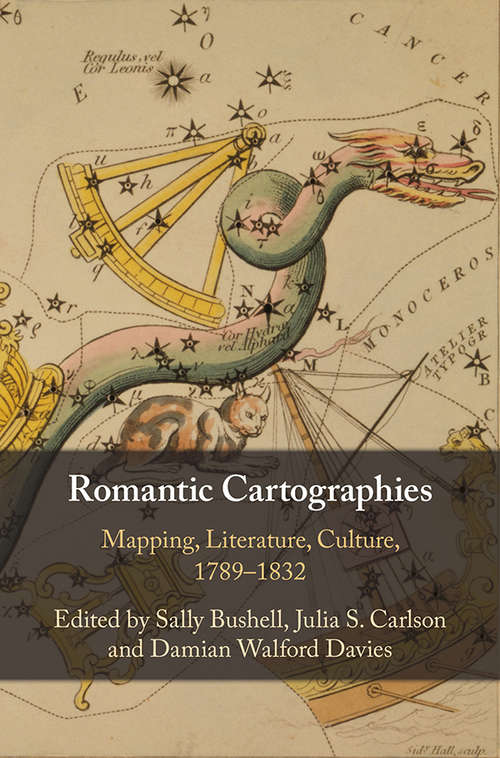 Book cover of Romantic Cartographies: Mapping, Literature, Culture, 1789–1832