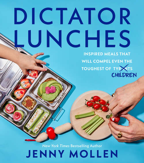 Book cover of Dictator Lunches: Inspired Meals That Will Compel Even the Toughest of (Tyrants) Children