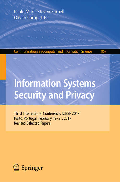 Book cover of Information Systems Security and Privacy: Third International Conference, ICISSP 2017, Porto, Portugal, February 19-21, 2017, Revised Selected Papers (Communications in Computer and Information Science #867)