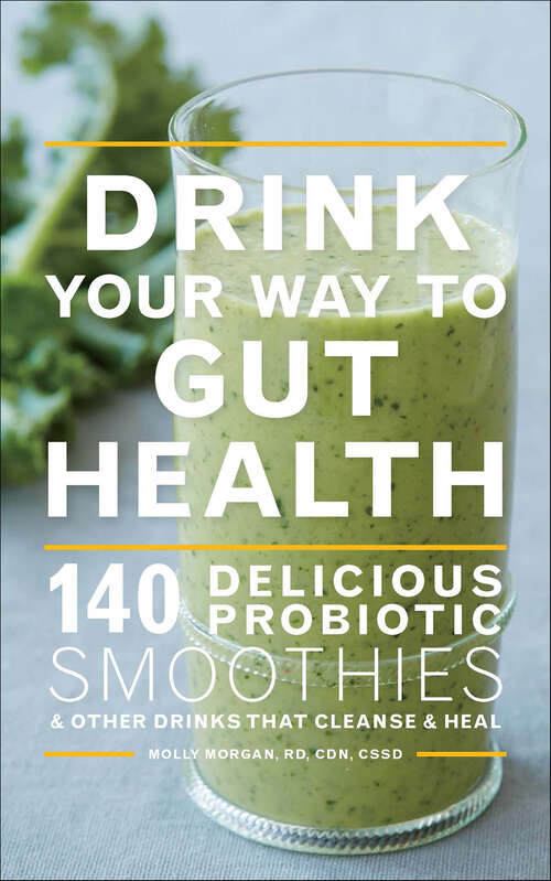 Book cover of Drink Your Way to Gut Health: 140 Delicious Probiotic Smoothies & Other Drinks that Cleanse & Heal
