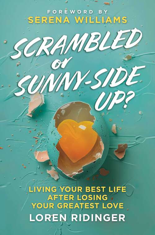 Book cover of Scrambled or Sunny-Side Up?: Living Your Best Life after Losing Your Greatest Love