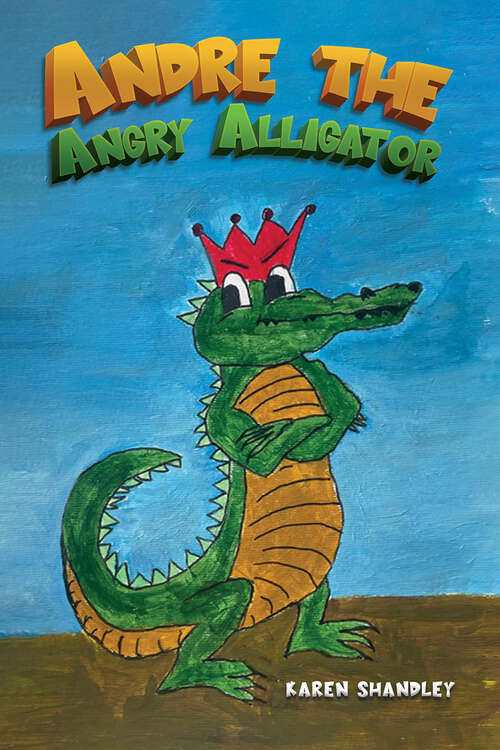 Book cover of Andre the Angry Alligator