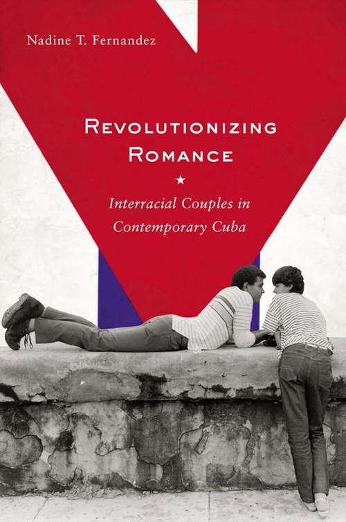 Book cover of Revolutionizing Romance: Interracial Couples in Contemporary Cuba