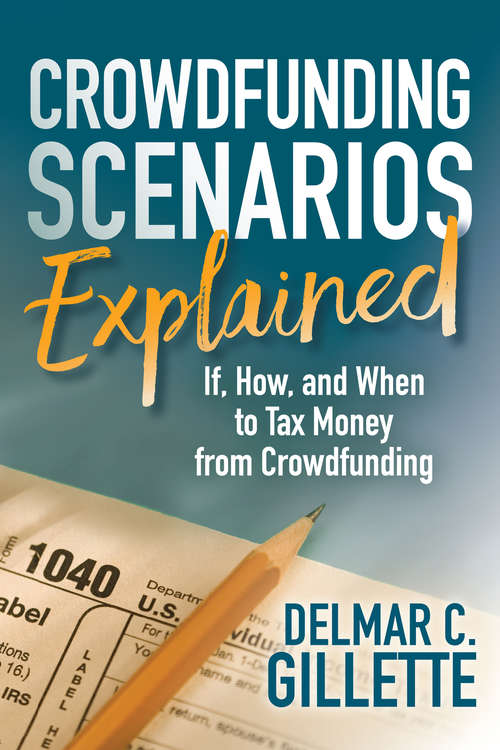 Book cover of Crowdfunding Scenarios Explained: If, How, and When to Tax Money from Crowdfunding