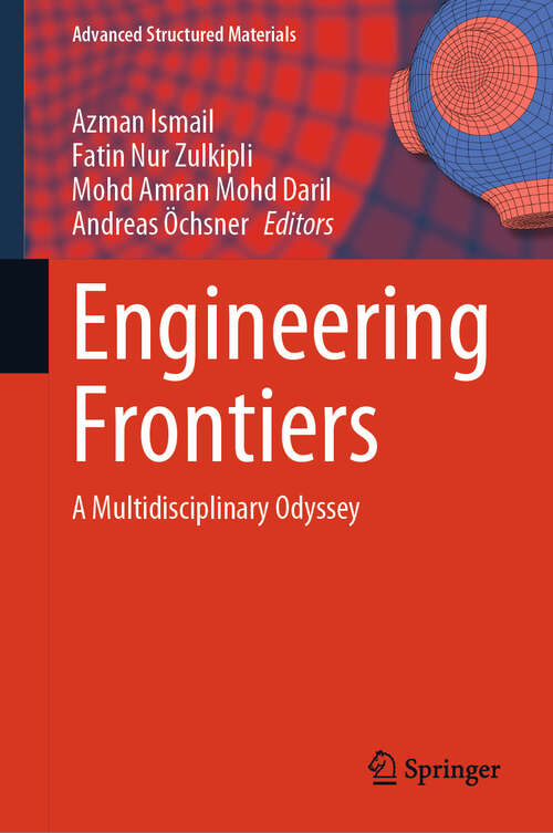 Book cover of Engineering Frontiers: A Multidisciplinary Odyssey (2024) (Advanced Structured Materials #208)