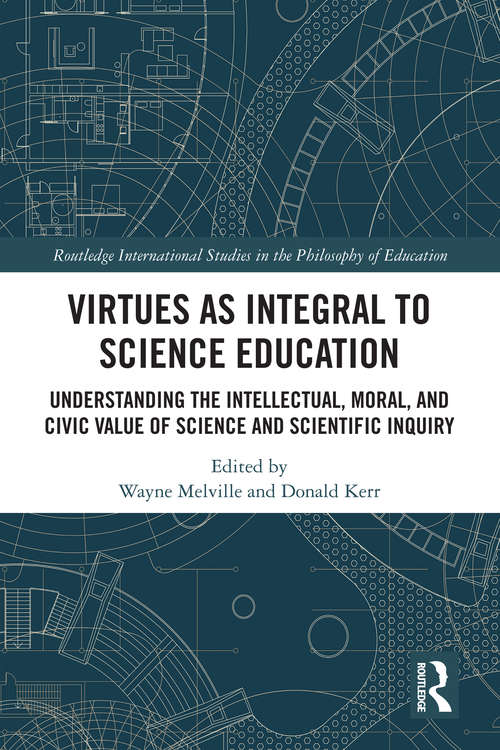 Book cover of Virtues as Integral to Science Education: Understanding the Intellectual, Moral, and Civic Value of Science and Scientific Inquiry (Routledge International Studies in the Philosophy of Education)