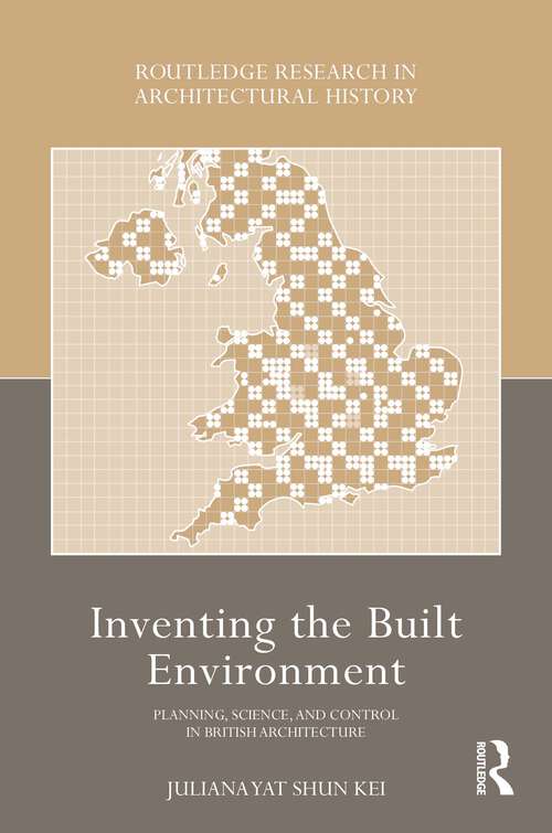 Book cover of Inventing the Built Environment: Planning, Science, and Control in British Architecture (Routledge Research in Architectural History)