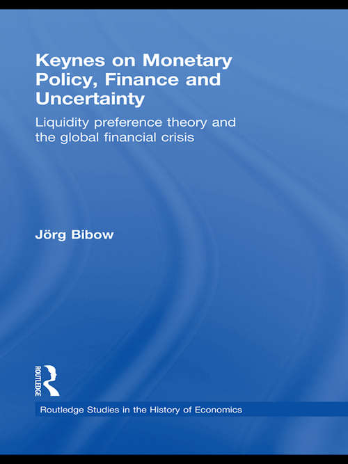 Book cover of Keynes on Monetary Policy, Finance and Uncertainty: Liquidity Preference Theory and the Global Financial Crisis (Routledge Studies in the History of Economics)