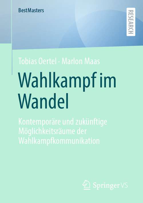 Book cover of Wahlkampf im Wandel: Kontemporäre und zukünftige Möglichkeitsräume der Wahlkampfkommunikation (1. Aufl. 2023) (BestMasters)