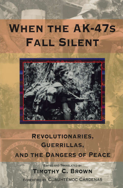 Book cover of When the AK-47s Fall Silent: Revolutionaries, Guerrillas, and the Dangers of Peace