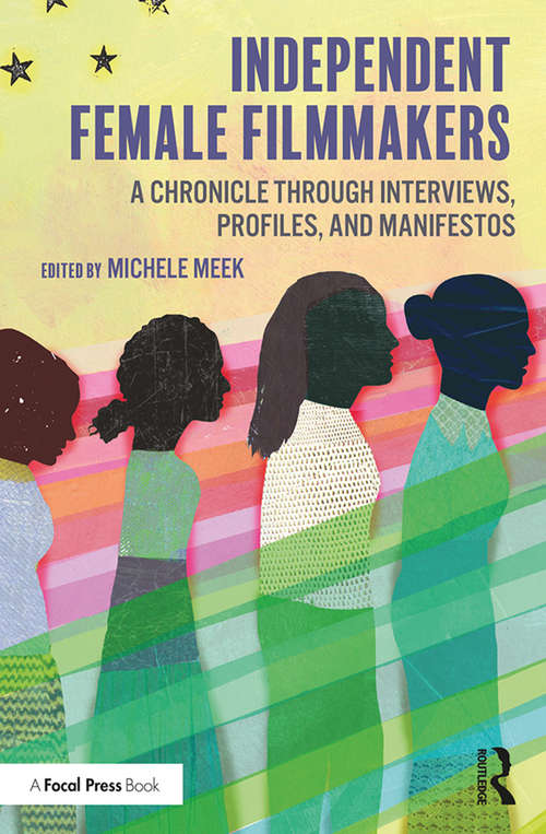 Book cover of Independent Female Filmmakers: A Chronicle through Interviews, Profiles, and Manifestos