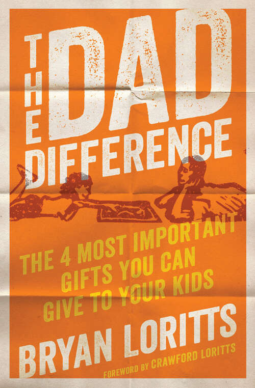 Book cover of The Dad Difference: The 4 Most Important Gifts You Can Give to Your Kids