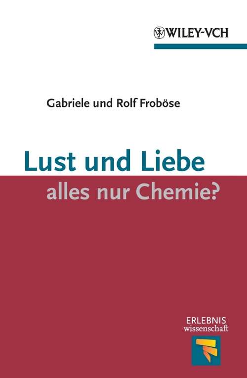 Book cover of Lust und Liebe - alles nur Chemie? (Erlebnis Wissenschaft)