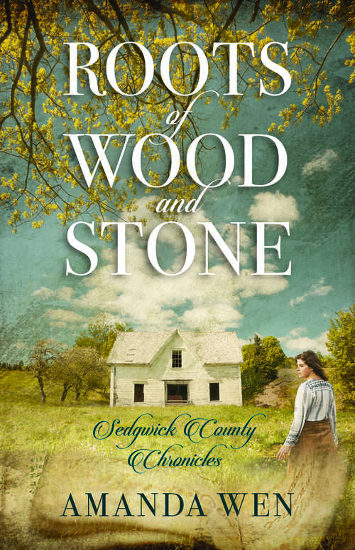 Book cover of Roots of Wood and Stone (Sedgwick County Chronicles)