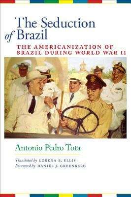 Book cover of The Seduction of Brazil: The Americanization of Brazil During World War II