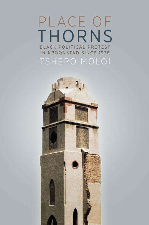 Book cover of Place of Thorns: Black political protest in Kroonstad since 1976