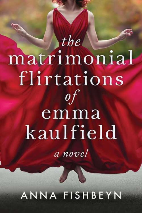 Book cover of The Matrimonial Flirtations of Emma Kaulfield: A Novel (Proprietary)