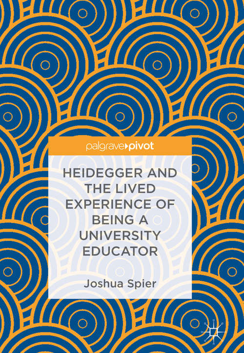 Book cover of Heidegger and the Lived Experience of Being a University Educator (1st ed. 2018)