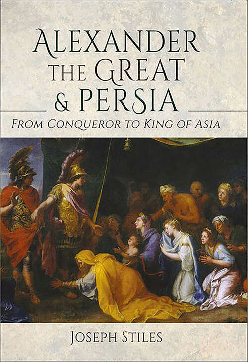 Book cover of Alexander the Great & Persia: From Conqueror to King of Asia