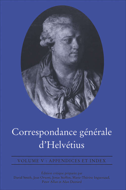 Book cover of Correspondance générale d'Helvétius, Volume V: Appendices et Index