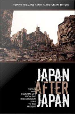 Book cover of Japan After Japan: Social and Cultural Life from Recessionary 1990s to the Present