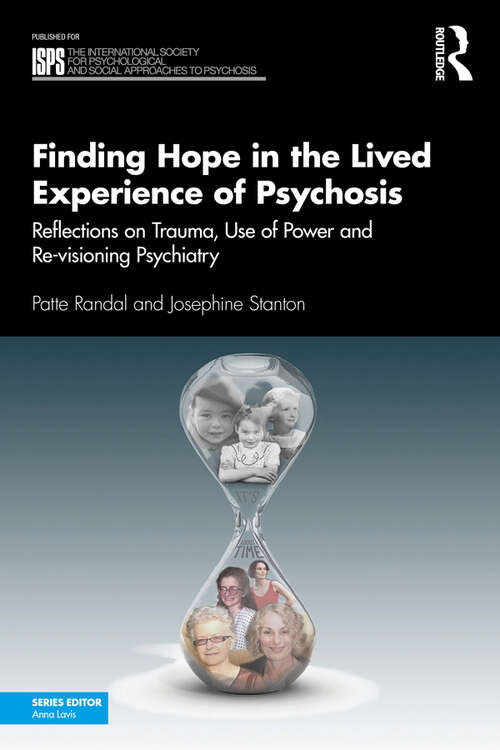 Book cover of Finding Hope in the Lived Experience of Psychosis: Reflections on Trauma, Use of Power and Re-visioning Psychiatry (The International Society for Psychological and Social Approaches to Psychosis Book Series)