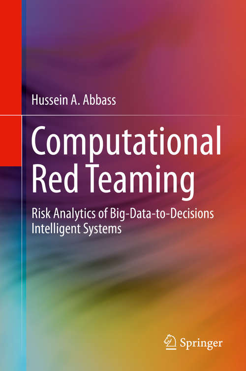 Book cover of Computational Red Teaming: Risk Analytics of Big-Data-to-Decisions Intelligent Systems
