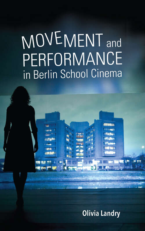 Book cover of Movement and Performance in Berlin School Cinema (New Directions in National Cinemas)