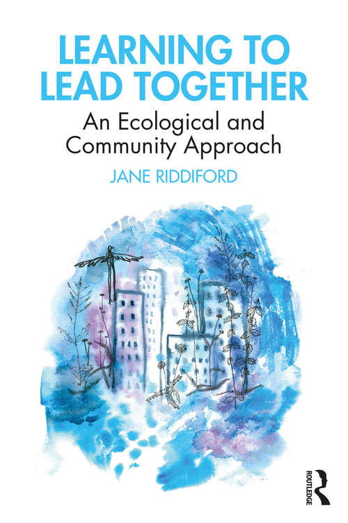 Book cover of Learning to Lead Together: An Ecological and Community Approach