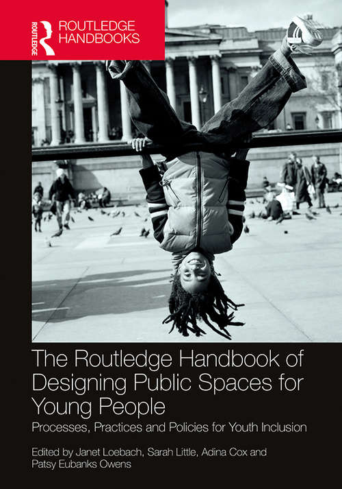 Book cover of The Routledge Handbook of Designing Public Spaces for Young People: Processes, Practices and Policies for Youth Inclusion