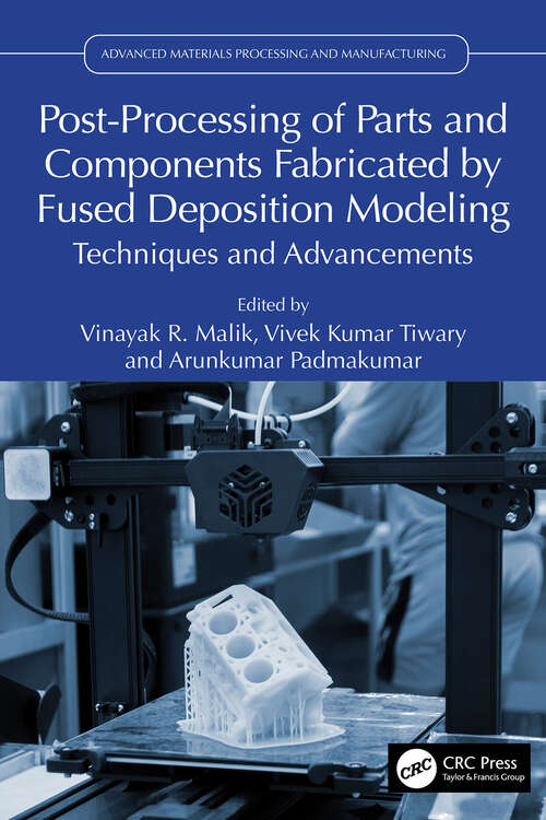 Book cover of Post-Processing of Parts and Components Fabricated by Fused Deposition Modeling: Techniques and Advancements (Advanced Materials Processing and Manufacturing)