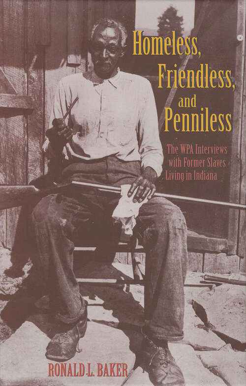 Book cover of Homeless, Friendless, and Penniless: The WPA Interviews with Former Slaves Living in Indiana