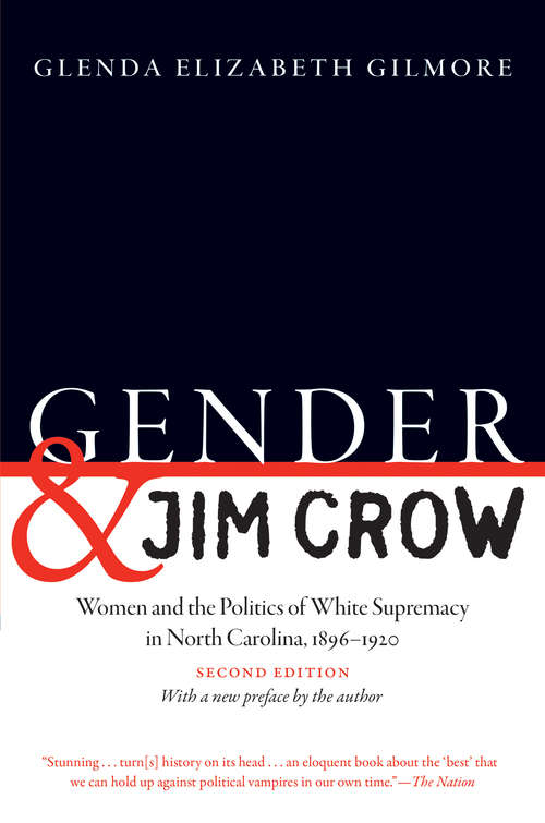 Book cover of Gender and Jim Crow, Second Edition: Women and the Politics of White Supremacy in North Carolina, 1896-1920 (Second Edition) (Gender and American Culture)