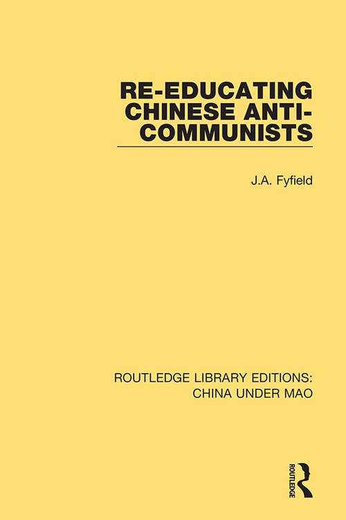 Book cover of Re-Educating Chinese Anti-Communists (Routledge Library Editions: China Under Mao #11)