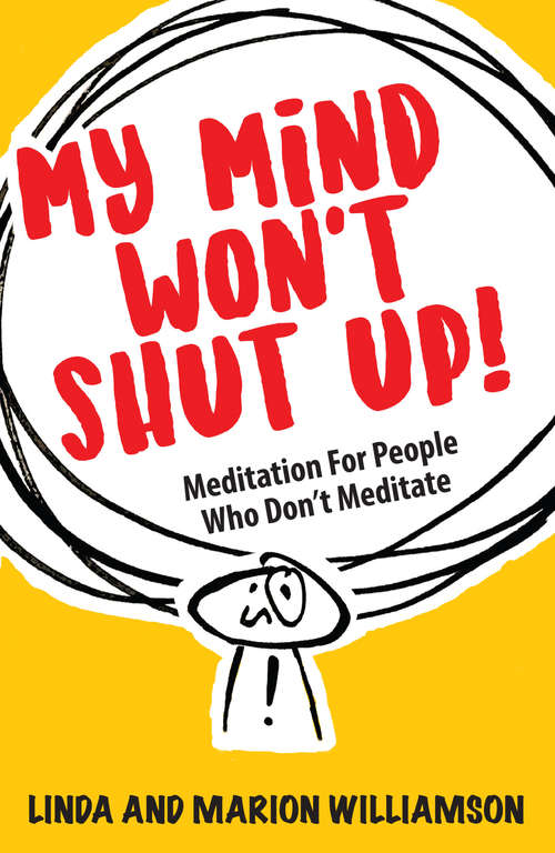 Book cover of My Mind Won't Shut Up!: Meditation for People Who Don't Meditate