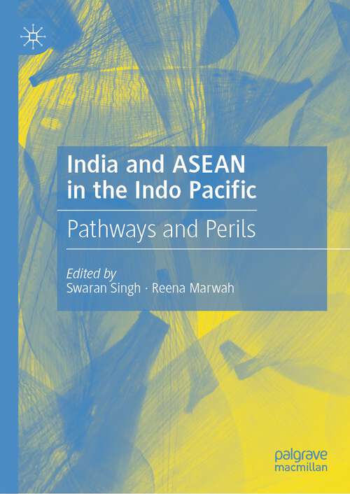 Book cover of India and ASEAN in the Indo Pacific: Pathways and Perils (1st ed. 2024)
