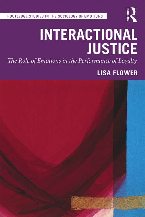 Book cover of Interactional Justice: The Role of Emotions in the Performance of Loyalty (Routledge Studies in the Sociology of Emotions)