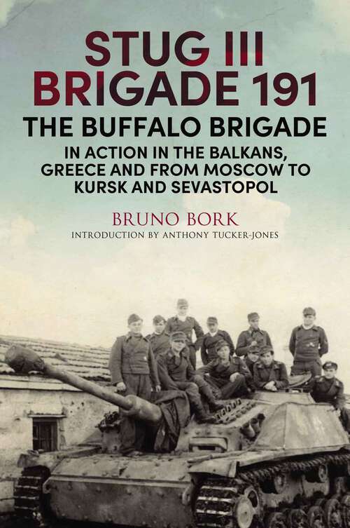 Book cover of StuG III Brigade 191, 1940–1945: The Buffalo Brigade in Action in the Balkans, Greece and from Moscow to Kursk and Sevastopol