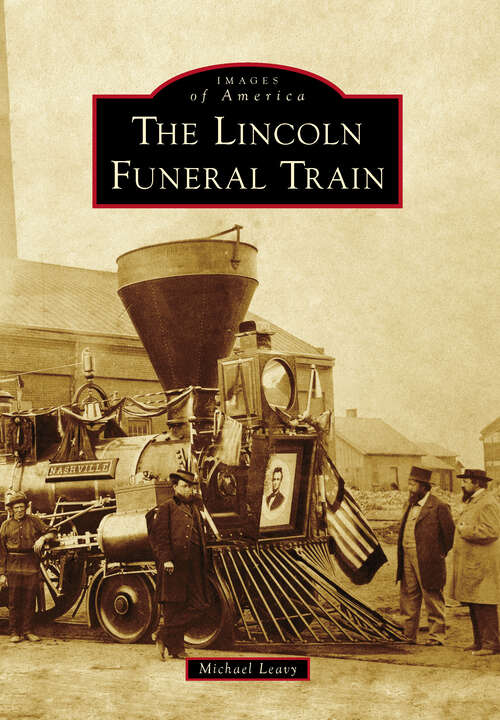 Book cover of Lincoln Funeral Train, The (Images of America)